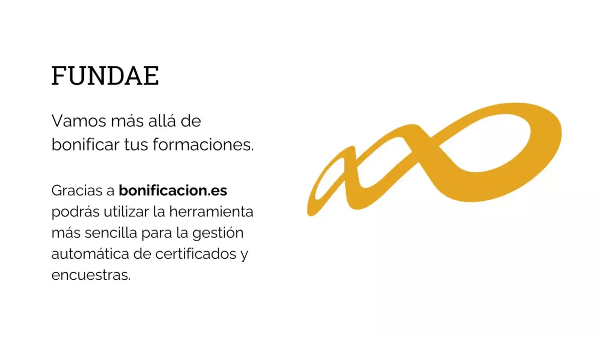 FUNDAE
Vamos más allá de bonificar tus formaciones.

Gracias a bonificacion.es podrás utilizar la herramienta más sencilla para la gestión automática de certificados y encuestras. 
