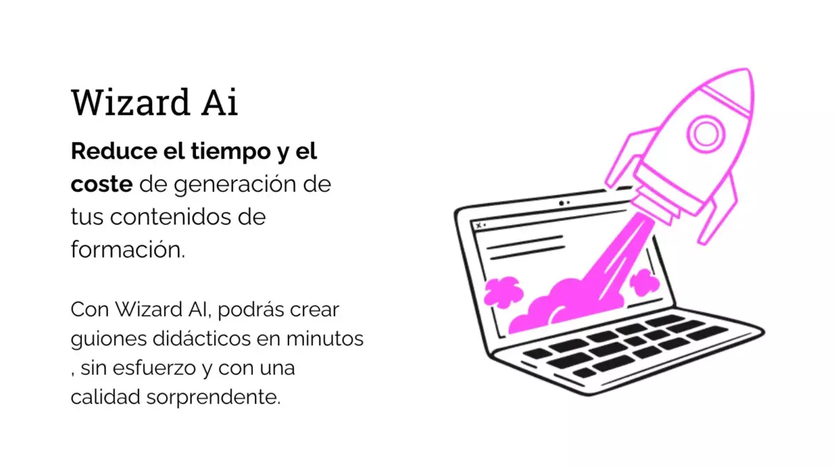 Reduce el tiempo y el coste de generación de tus contenidos de formación.

Con Wizard AI, podrás crear guiones didácticos en minutos , sin esfuerzo y con una calidad sorprendente.